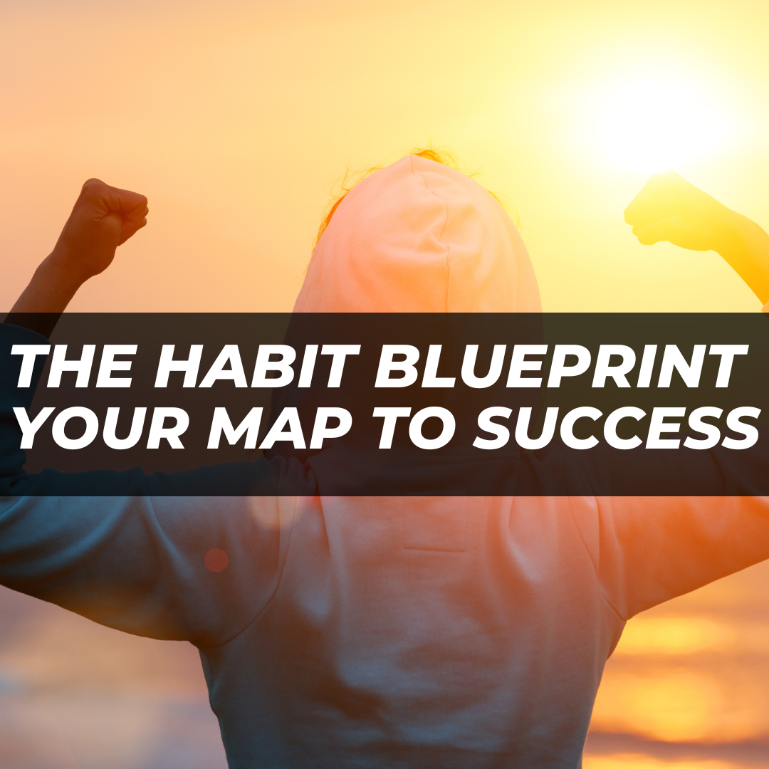 The Habit Blueprint: Design Your Way to Success